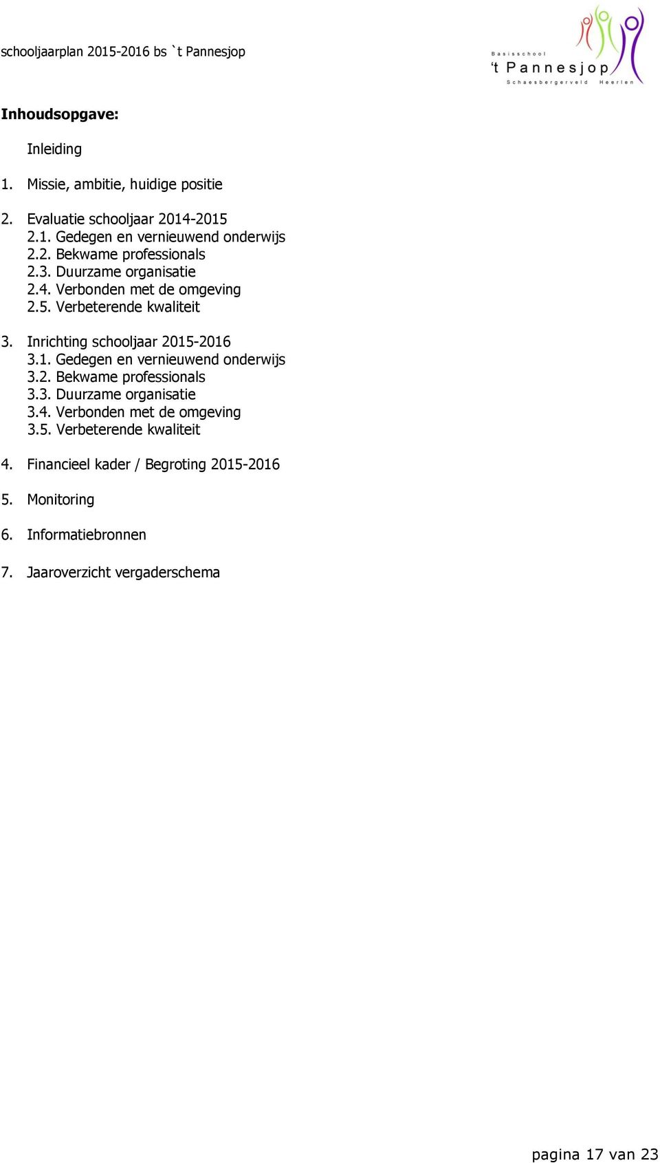 Inrichting schooljaar 2015-2016 3.1. Gedegen en vernieuwend onderwijs 3.2. Bekwame professionals 3.3. Duurzame organisatie 3.4.