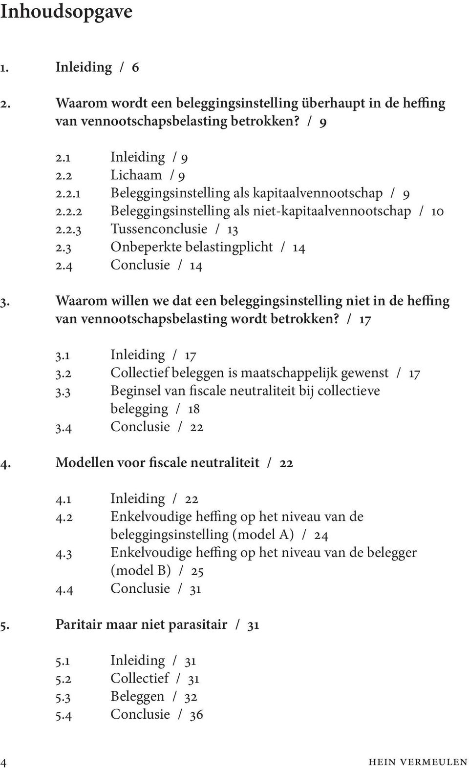 Waarom willen we dat een beleggingsinstelling niet in de heffing van vennootschapsbelasting wordt betrokken? / 17 3.1 Inleiding / 17 3.2 Collectief beleggen is maatschappelijk gewenst / 17 3.