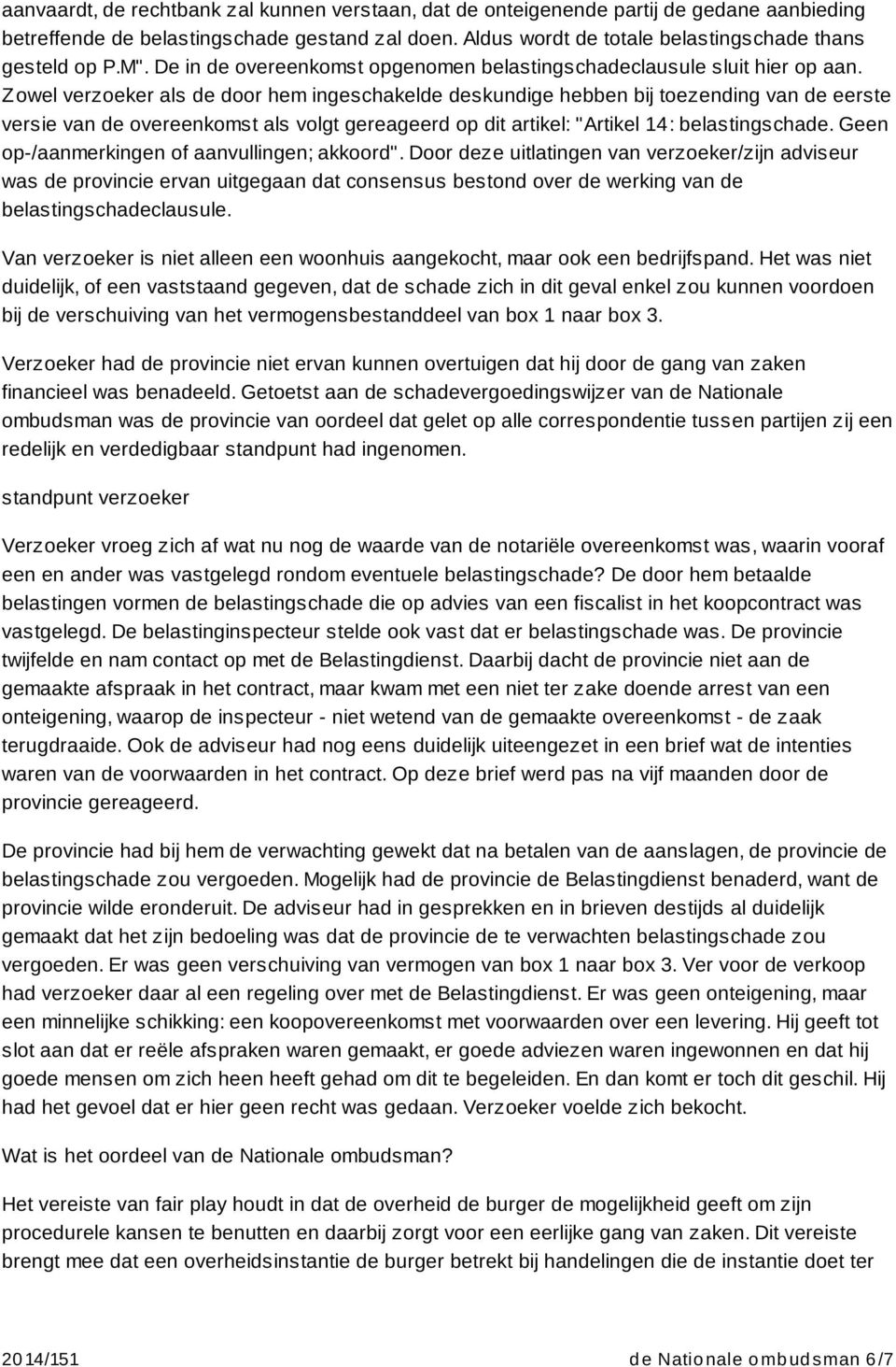 Z owel verzoeker als de door hem ingeschakelde deskundige hebben bij toezending van de eerste versie van de overeenkomst als volgt gereageerd op dit artikel: "Artikel 14: belastingschade.