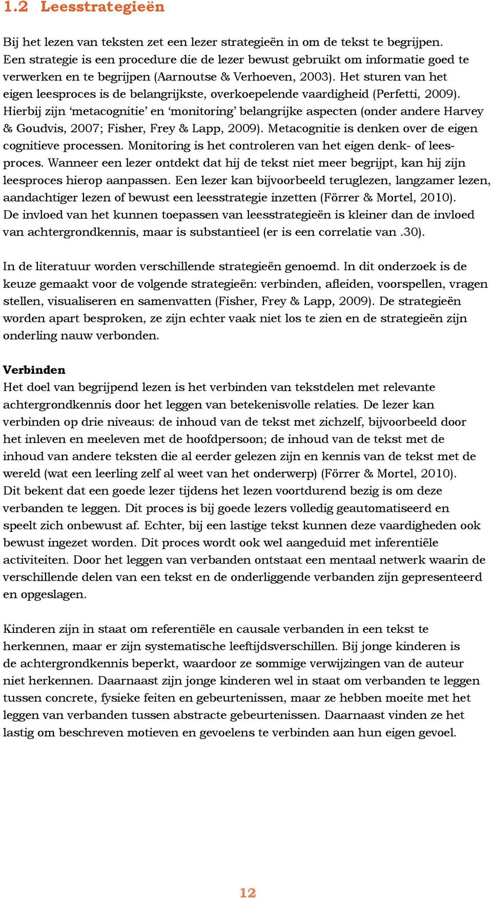 Het sturen van het eigen leesproces is de belangrijkste, overkoepelende vaardigheid (Perfetti, 2009).