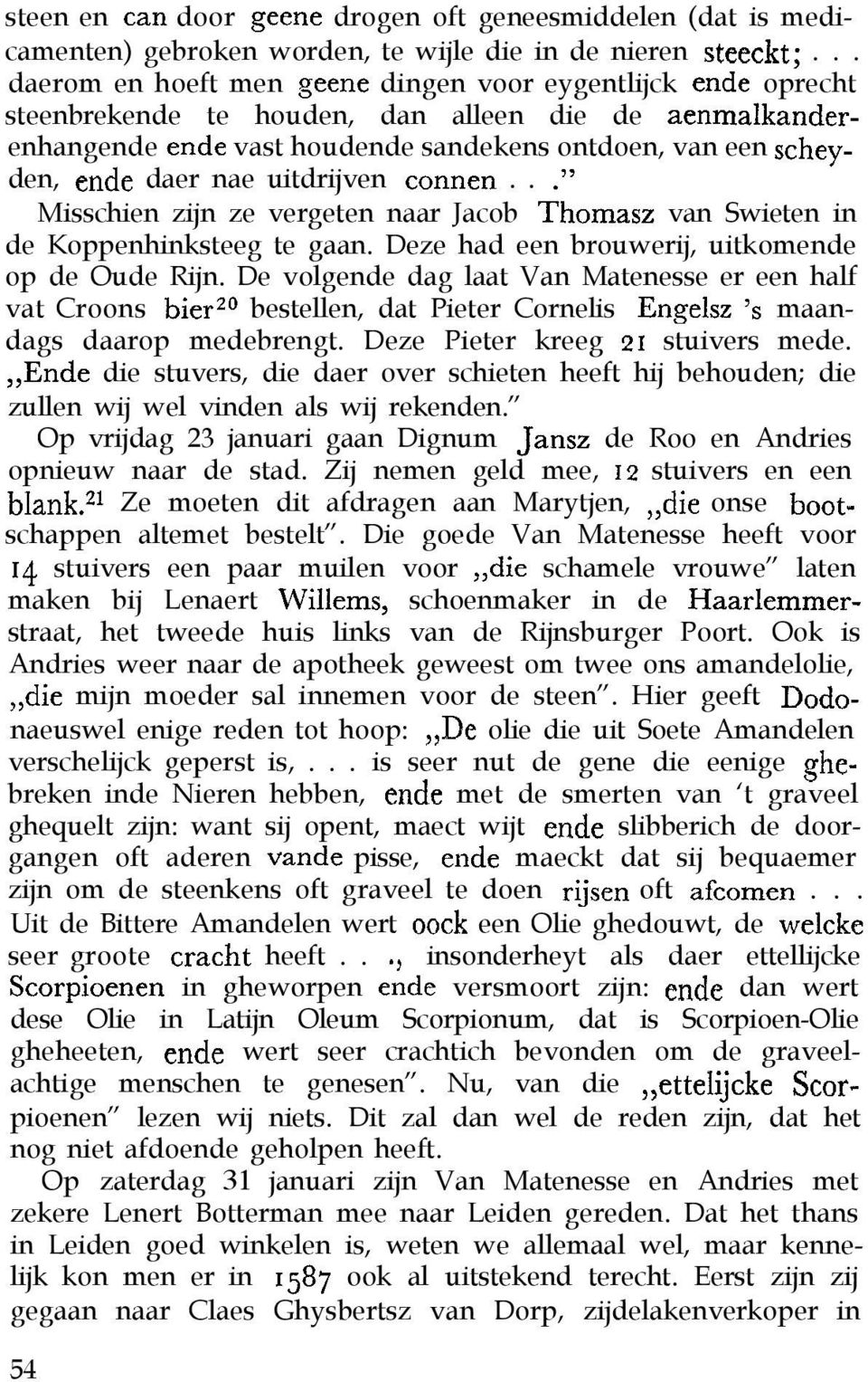 nae uitdrijven tonnen... Misschien zijn ze vergeten naar Jacob Thomasz van Swieten in de Koppenhinksteeg te gaan. Deze had een brouwerij, uitkomende op de Oude Rijn.