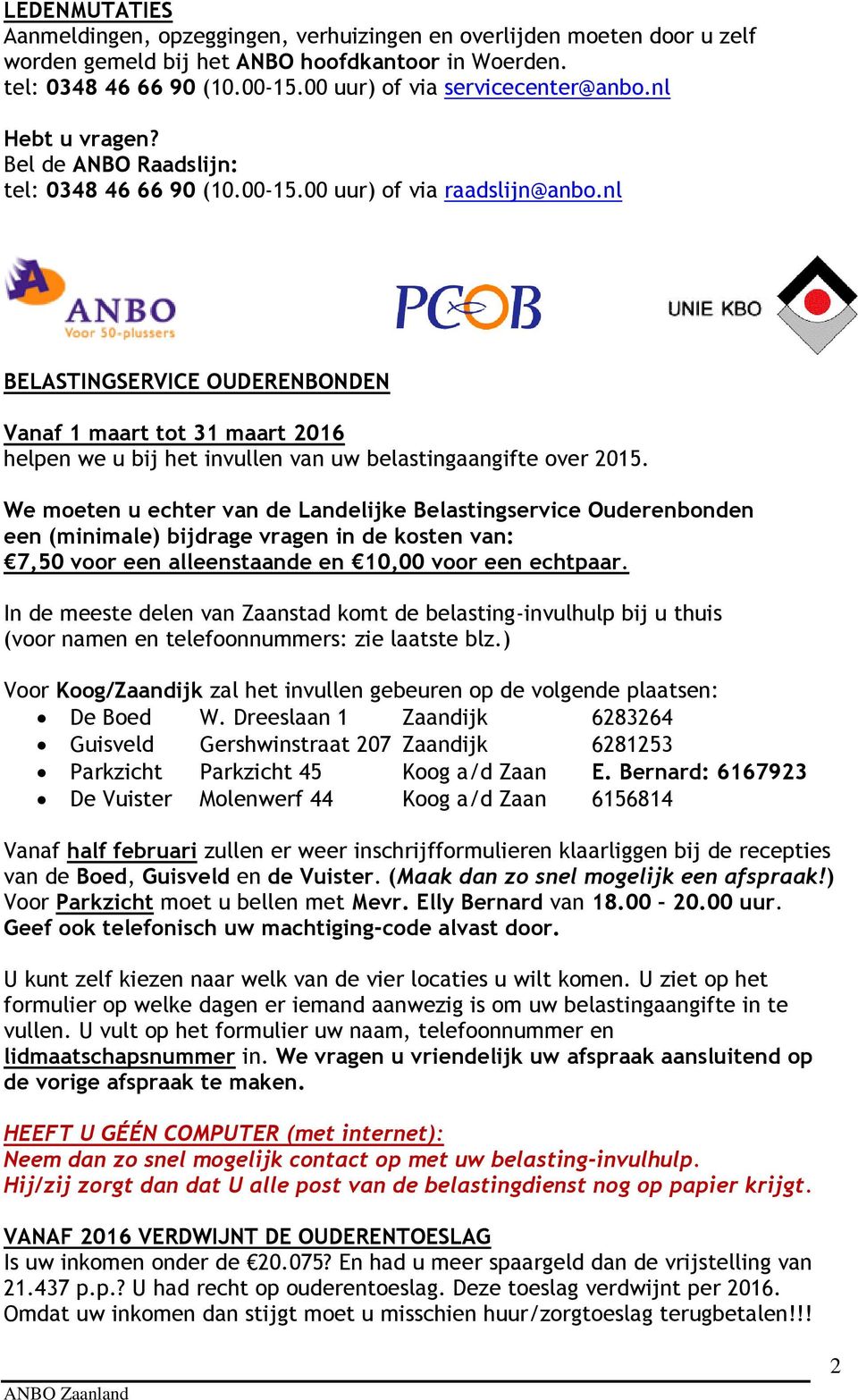 nl BELASTINGSERVICE OUDERENBONDEN Vanaf 1 maart tot 31 maart 2016 helpen we u bij het invullen van uw belastingaangifte over 2015.