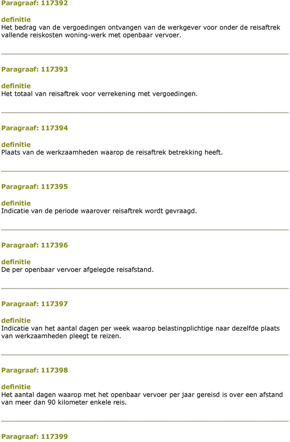 Paragraaf: 117395 Indicatie van de periode waarover reisaftrek wordt gevraagd. Paragraaf: 117396 De per openbaar vervoer afgelegde reisafstand.