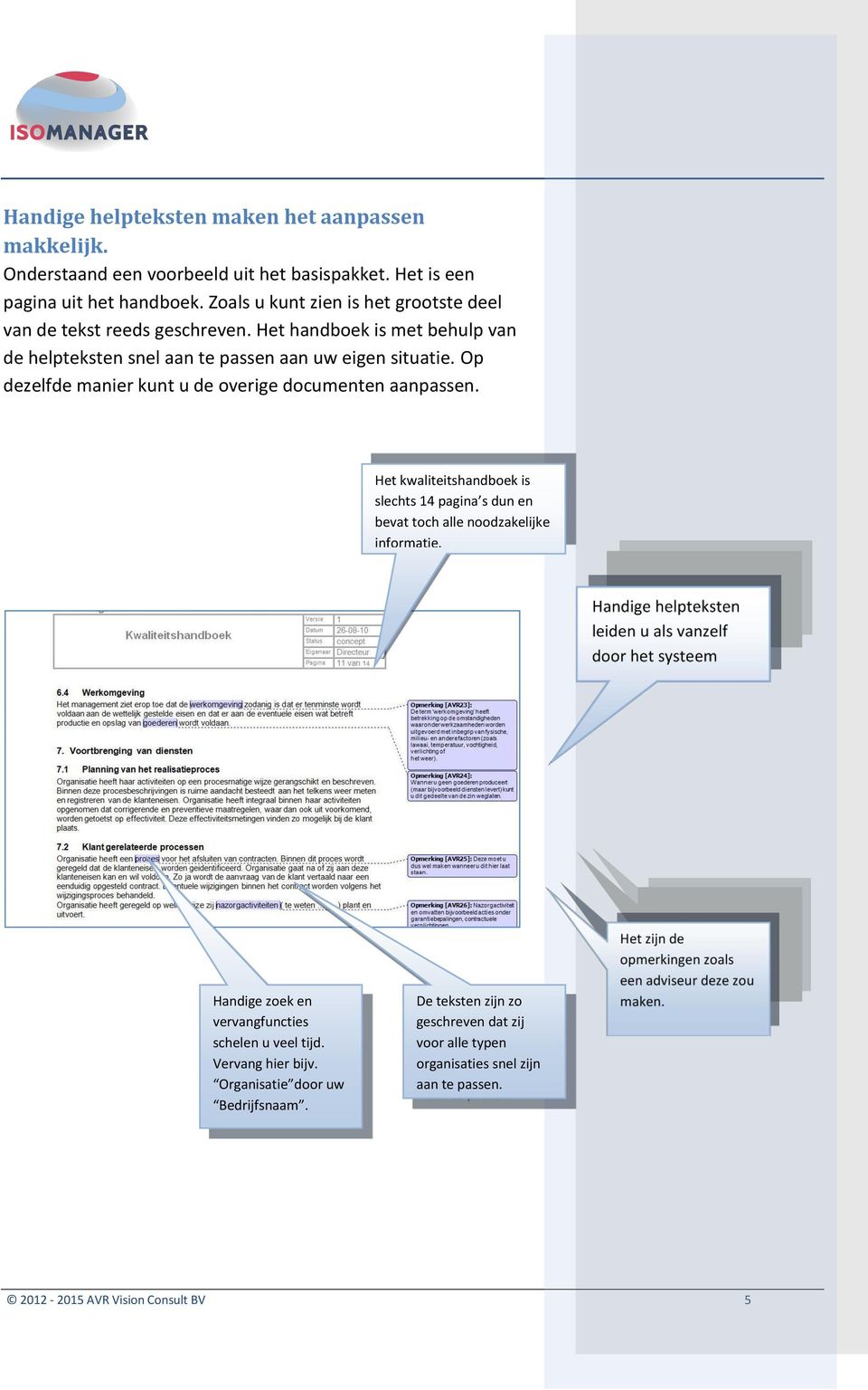 Op dezelfde manier kunt u de overige documenten aanpassen. Het kwaliteitshandboek is slechts 14 pagina s dun en bevat toch alle noodzakelijke informatie.