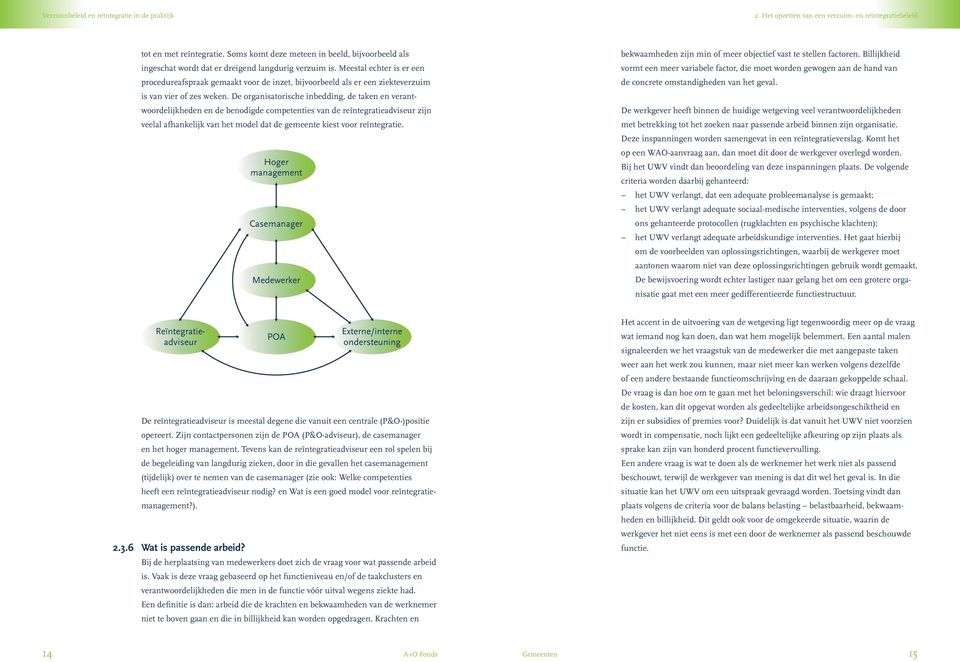 De organisatorische inbedding, de taken en verantwoordelijkheden en de benodigde competenties van de reïntegratieadviseur zijn veelal afhankelijk van het model dat de gemeente kiest voor reïntegratie.