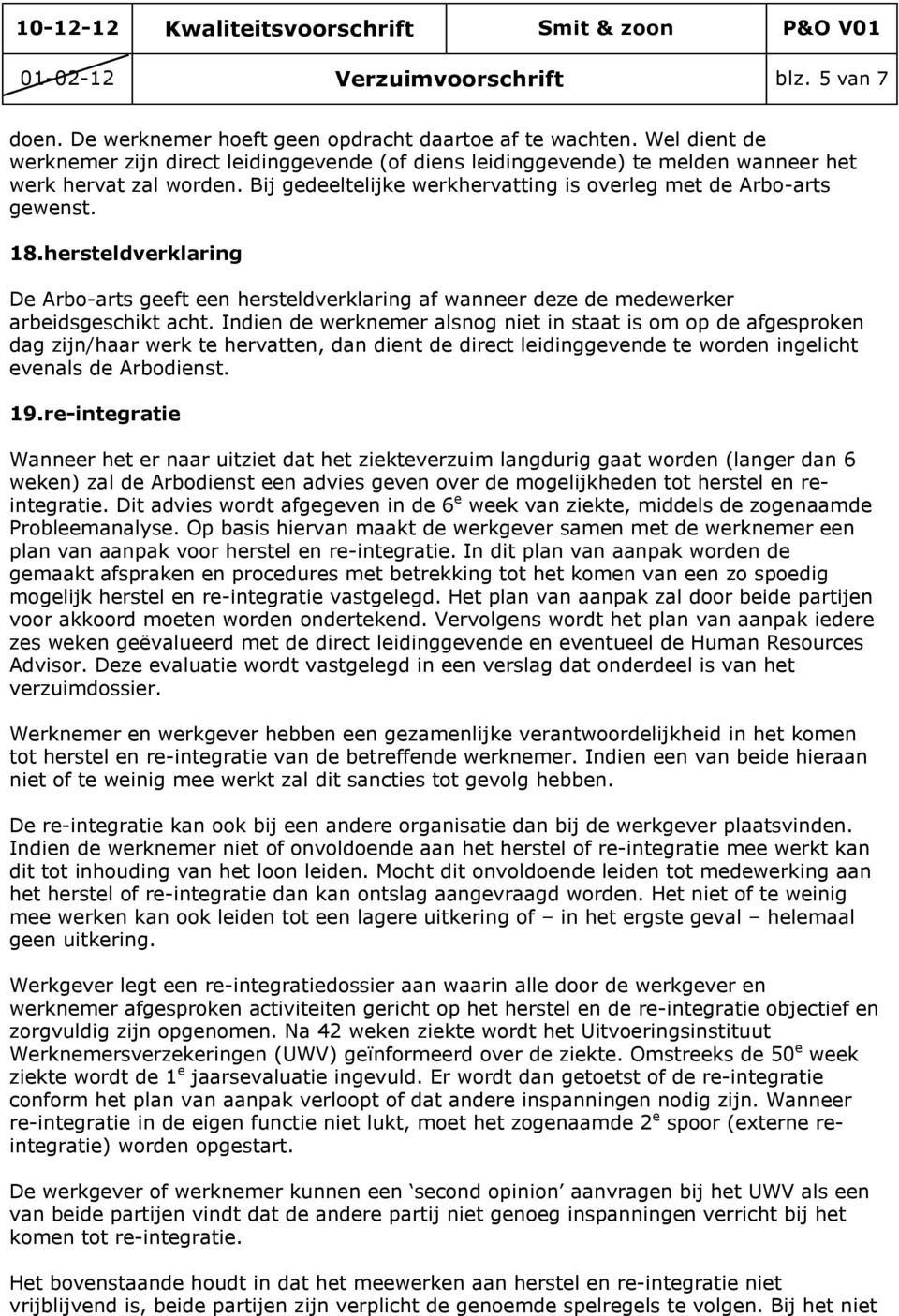 hersteldverklaring De Arbo-arts geeft een hersteldverklaring af wanneer deze de medewerker arbeidsgeschikt acht.