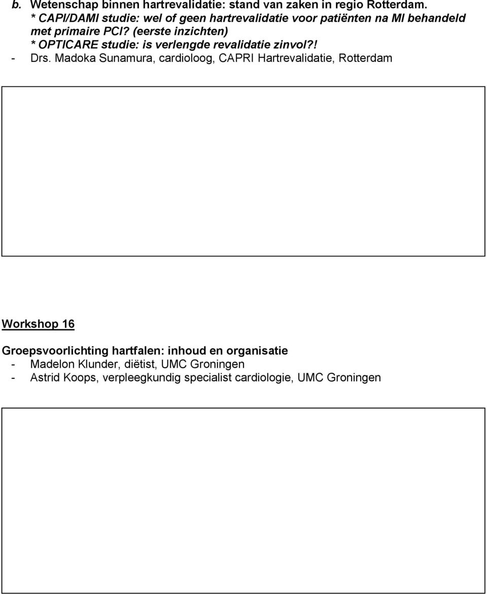 (eerste inzichten) * OPTICARE studie: is verlengde revalidatie zinvol?! - Drs.