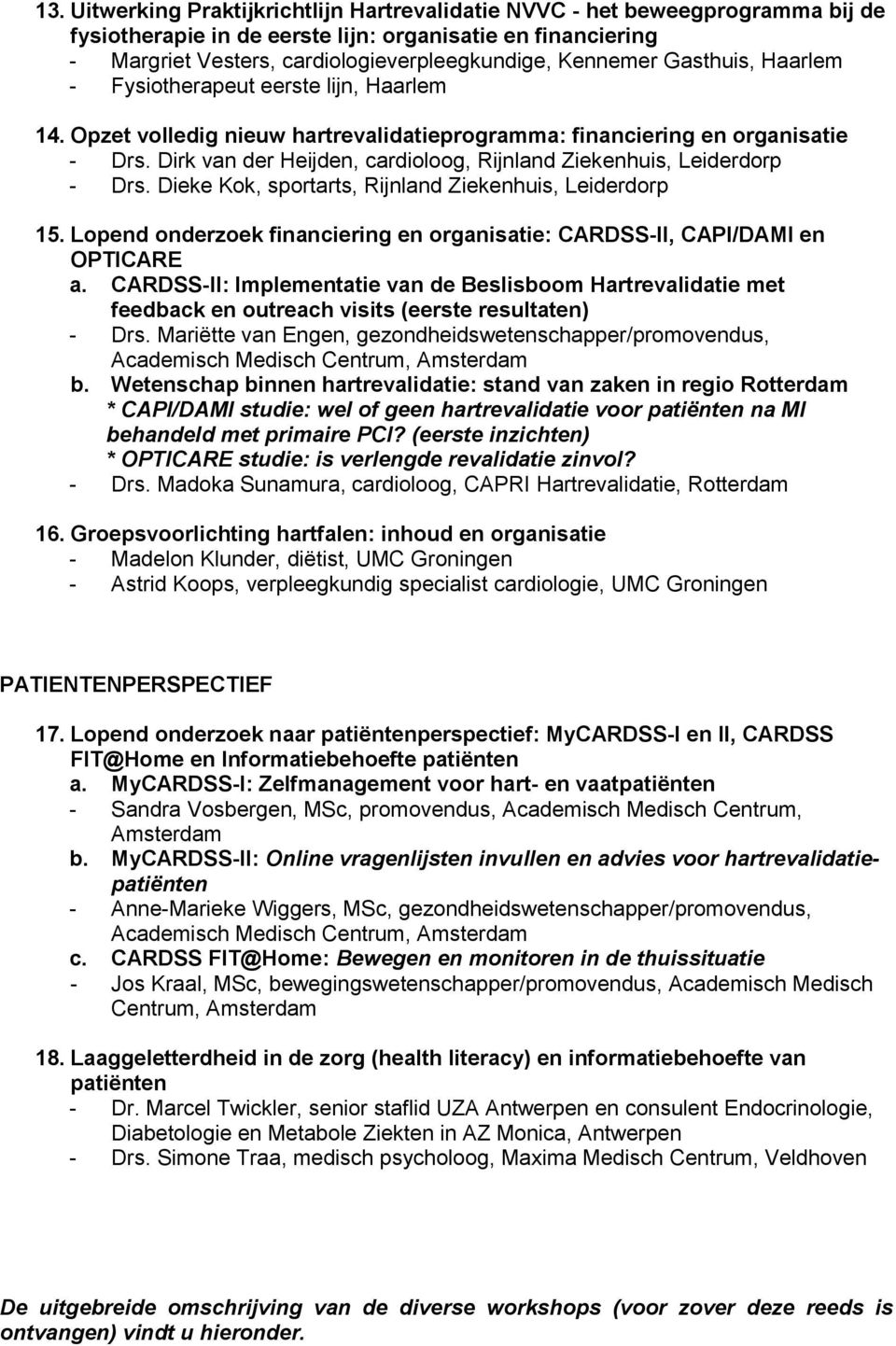 Dirk van der Heijden, cardioloog, Rijnland Ziekenhuis, Leiderdorp - Drs. Dieke Kok, sportarts, Rijnland Ziekenhuis, Leiderdorp 15.