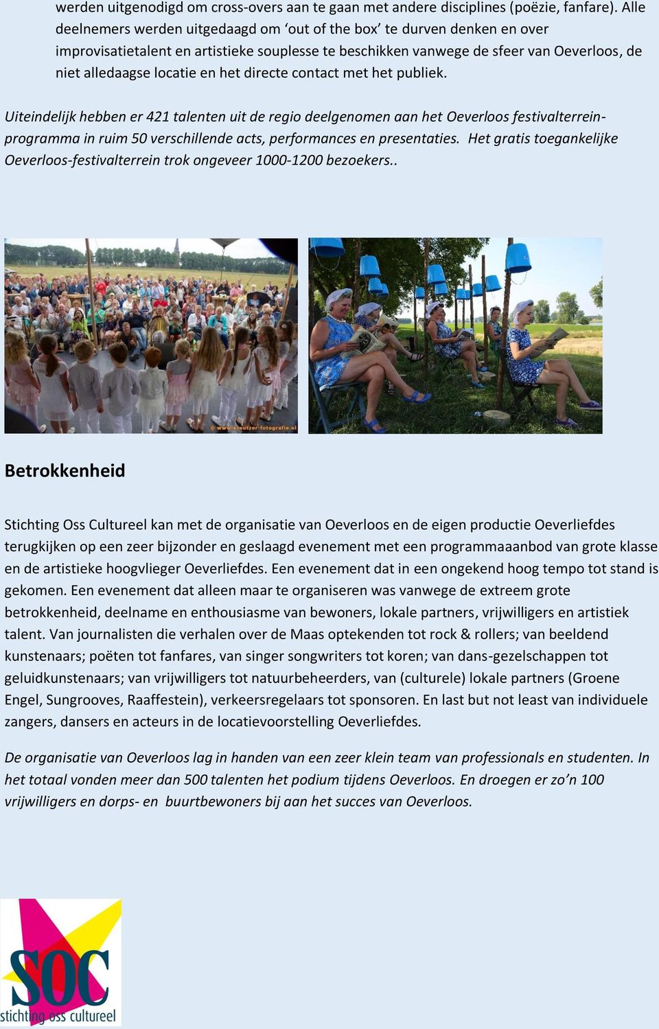 directe contact met het publiek. Uiteindelijk hebben er 421 talenten uit de regio deelgenomen aan het Oeverloos festivalterreinprogramma in ruim 50 verschillende acts, performances en presentaties.