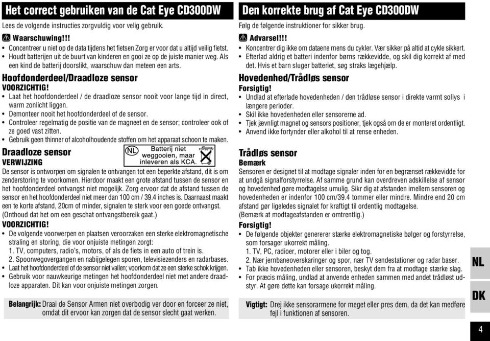 Als een kind de batterij doorslikt, waarschuw dan meteen een arts. Hoofdonderdeel/Draadloze sensor VOORZICHTIG!