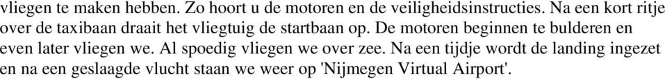 De motoren beginnen te bulderen en even later vliegen we.