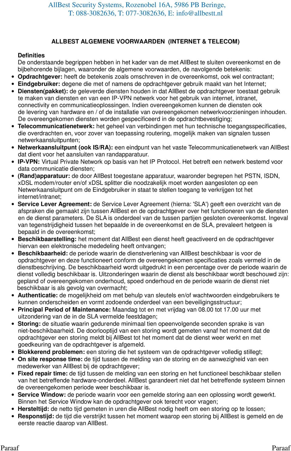 gebruik maakt van het Internet; Diensten(pakket): de geleverde diensten houden in dat AllBest de opdrachtgever toestaat gebruik te maken van diensten en van een IP-VPN netwerk voor het gebruik van