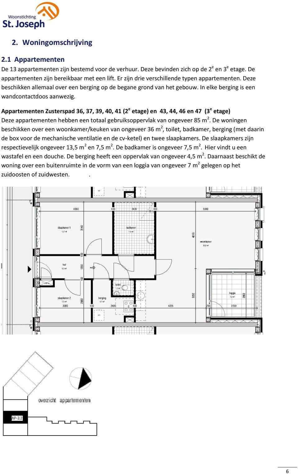 Appartementen 36, 37, 39, 40, 41 (2 e etage) en 43, 44, 46 en 47 (3 e etage) Deze appartementen hebben een totaal gebruiksoppervlak van ongeveer 85 m 2.