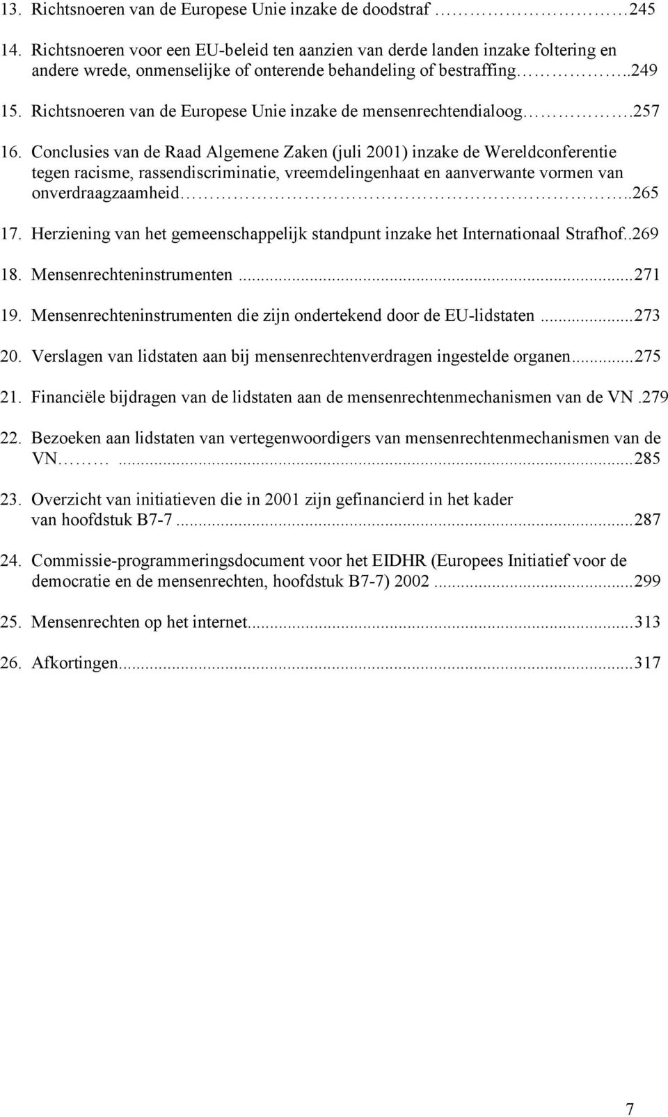 Richtsnoeren van de Europese Unie inzake de mensenrechtendialoog.257 16.