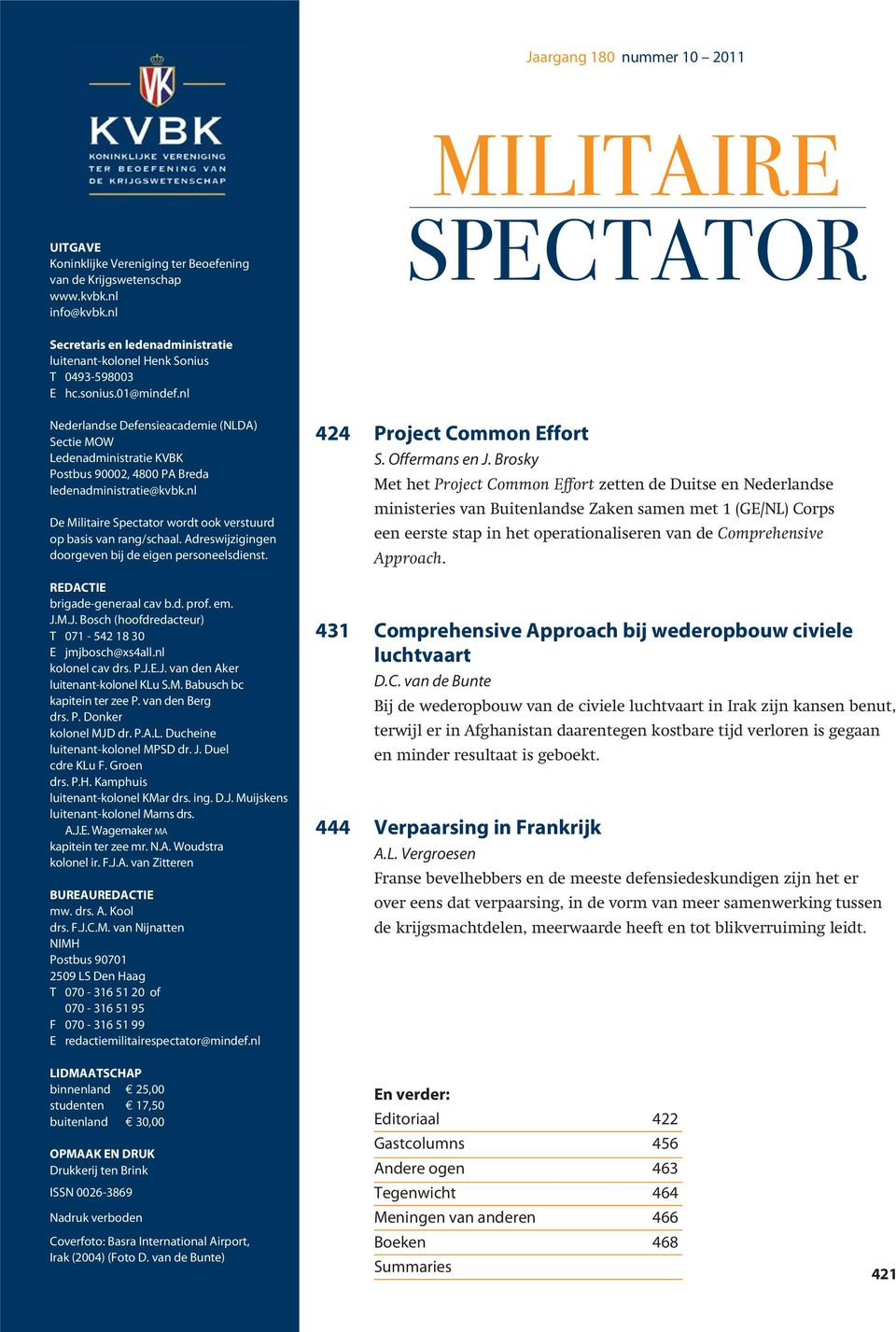 nl Nederlandse Defensieacademie (NLDA) Sectie MOW Ledenadministratie KVBK Postbus 90002, 4800 PA Breda ledenadministratie@kvbk.nl De Militaire Spectator wordt ook verstuurd op basis van rang/schaal.