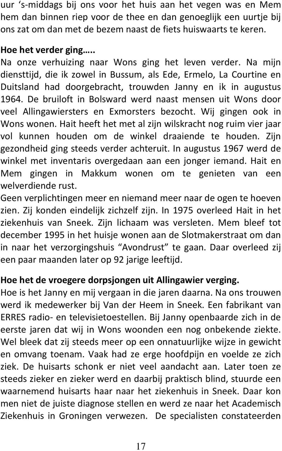 Na mijn diensttijd, die ik zowel in Bussum, als Ede, Ermelo, La Courtine en Duitsland had doorgebracht, trouwden Janny en ik in augustus 1964.