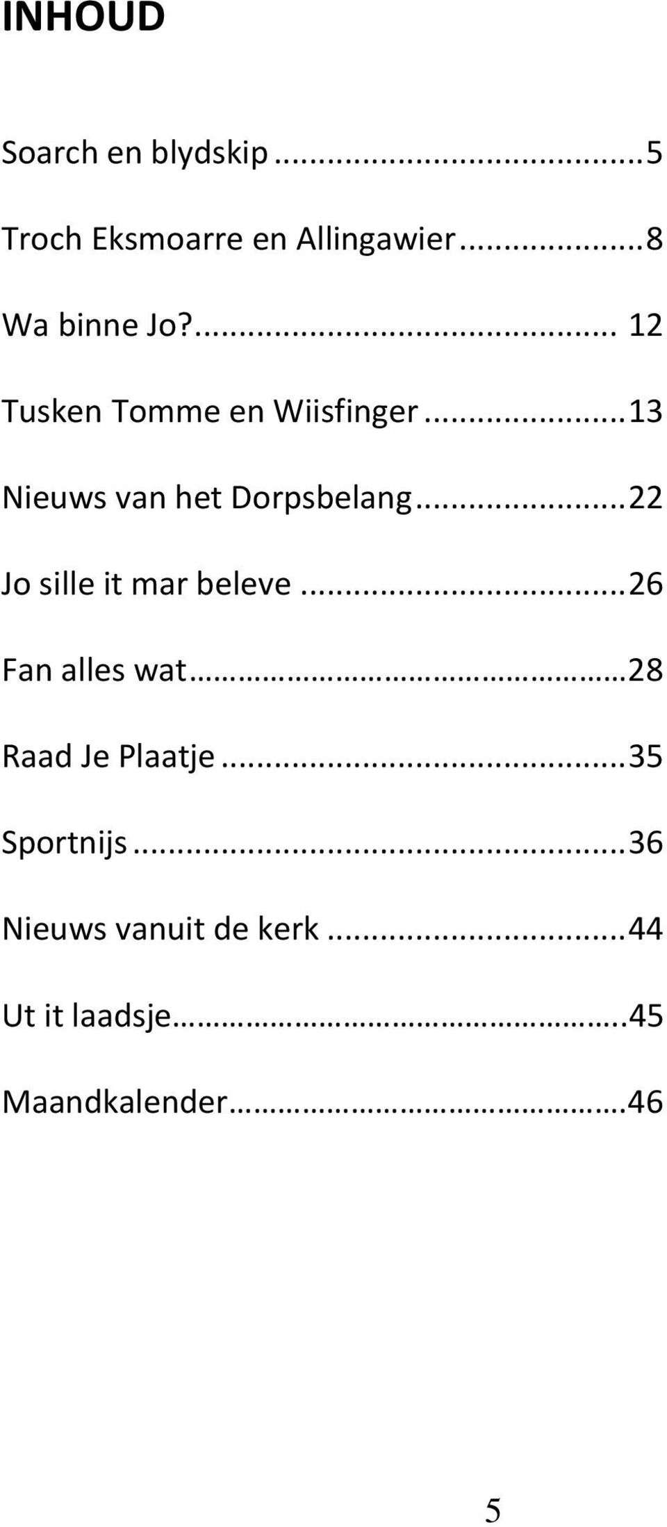 .. 13 Nieuws van het Dorpsbelang... 22 Jo sille it mar beleve.