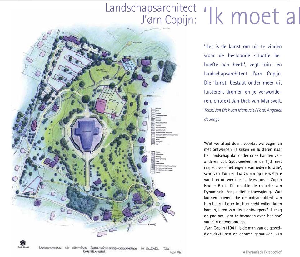 Tekst: Jan Diek van Mansvelt / Foto: Angeliek de Jonge Wat we altijd doen, voordat we beginnen met ontwerpen, is kijken en luisteren naar het landschap dat onder onze handen veranderen zal.