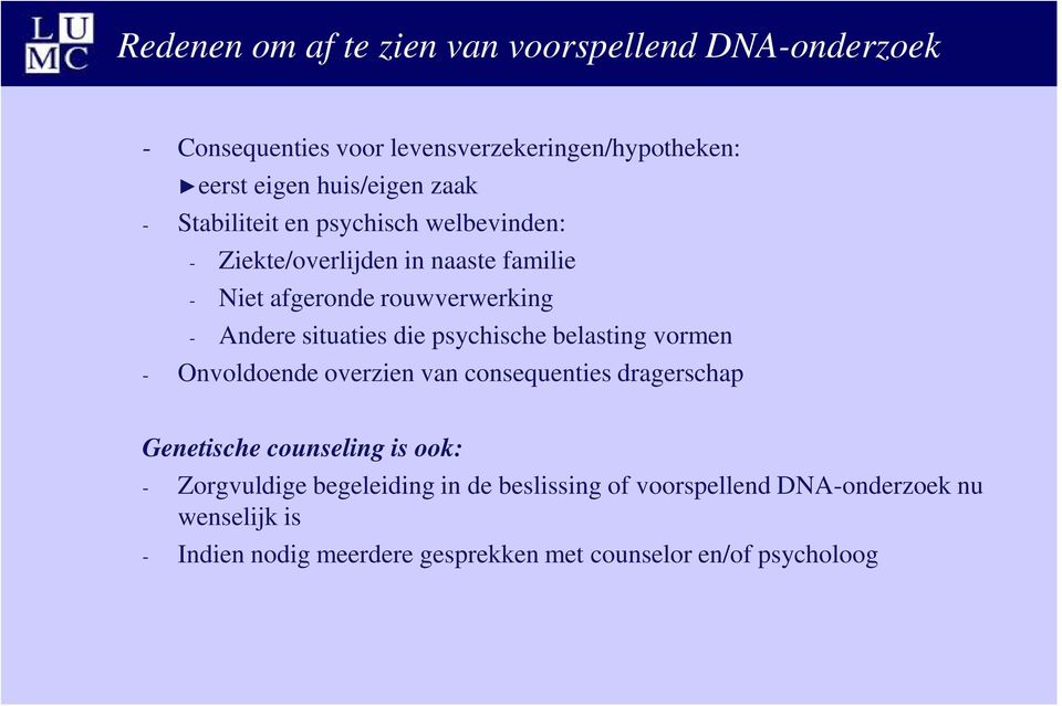 situaties die psychische belasting vormen - Onvoldoende overzien van consequenties dragerschap Genetische counseling is ook: -