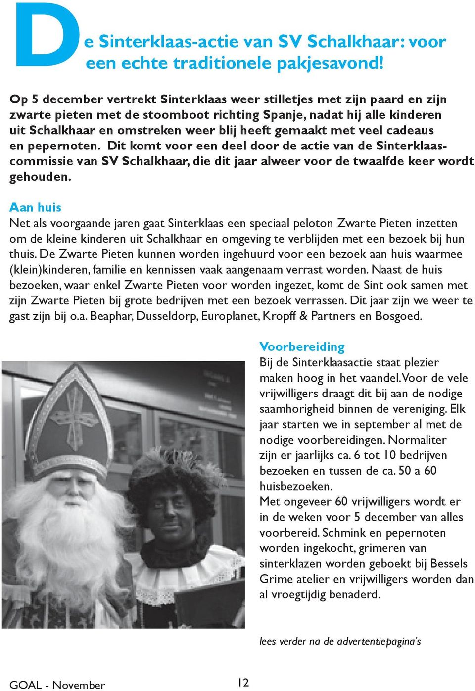 met veel cadeaus en pepernoten. Dit komt voor een deel door de actie van de Sinterklaascommissie van SV Schalkhaar, die dit jaar alweer voor de twaalfde keer wordt gehouden.