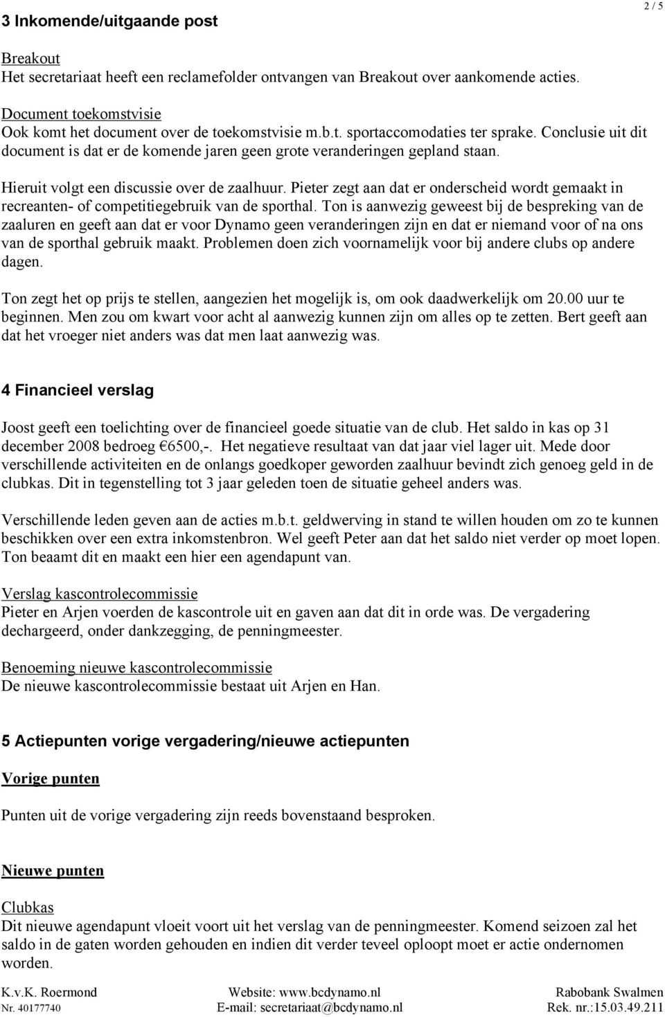 Pieter zegt aan dat er onderscheid wordt gemaakt in recreanten- of competitiegebruik van de sporthal.