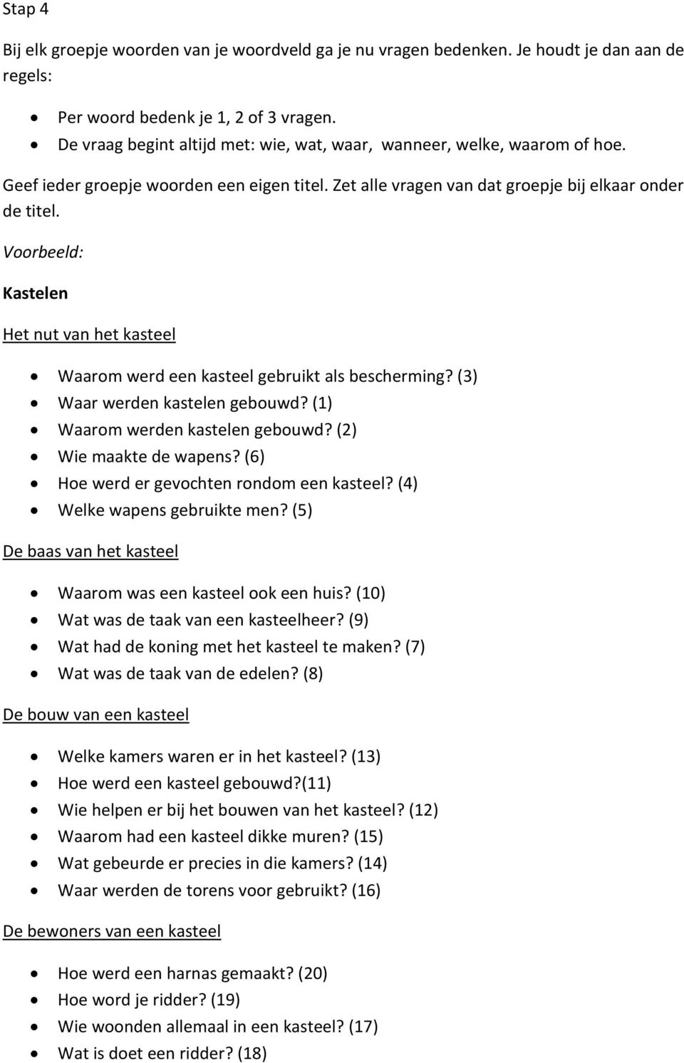 Kastelen Het nut van het kasteel Waarom werd een kasteel gebruikt als bescherming? (3) Waar werden kastelen gebouwd? (1) Waarom werden kastelen gebouwd? (2) Wie maakte de wapens?