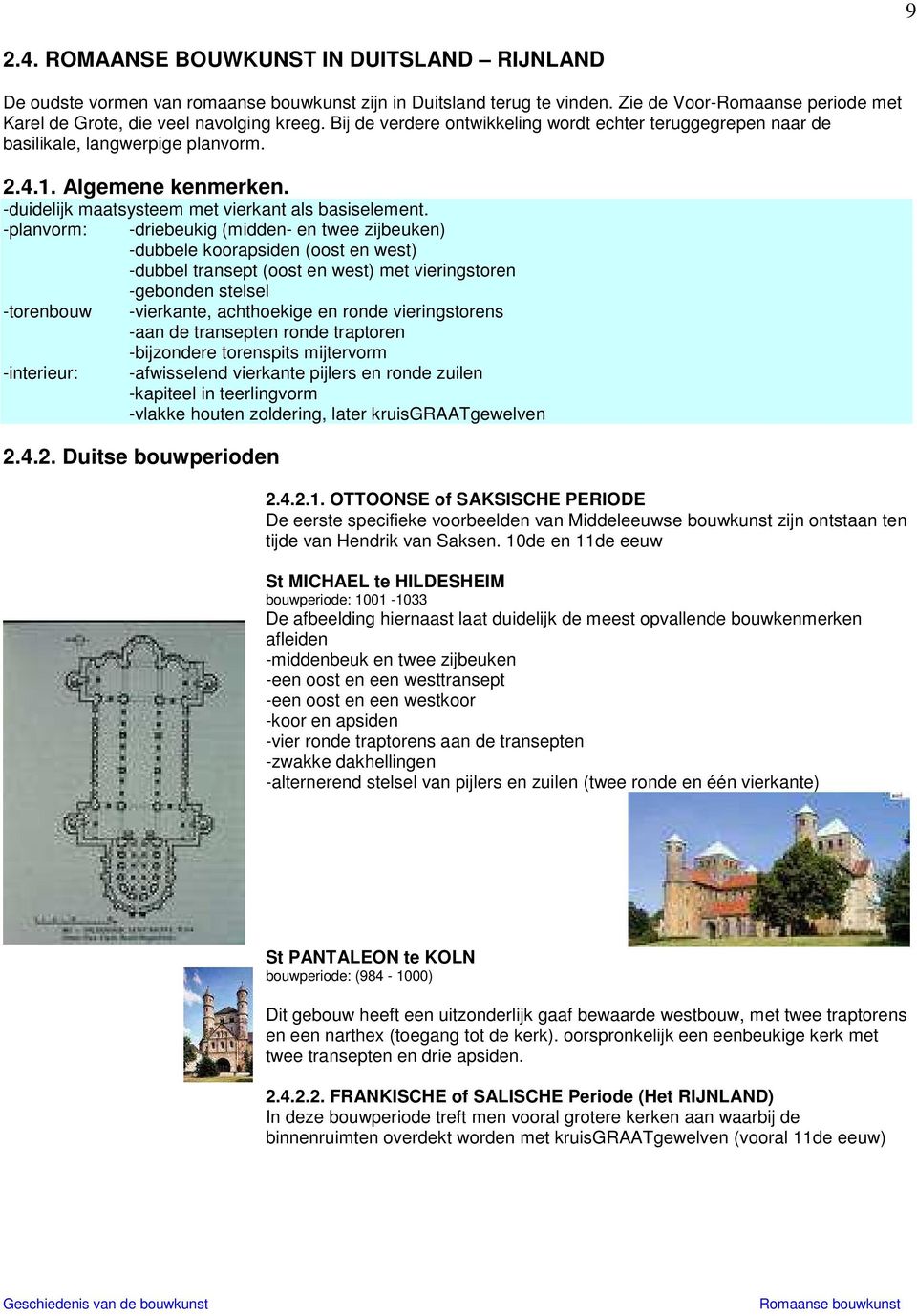 -planvorm: -driebeukig (midden- en twee zijbeuken) -dubbele koorapsiden (oost en west) -dubbel transept (oost en west) met vieringstoren -gebonden stelsel -torenbouw -vierkante, achthoekige en ronde