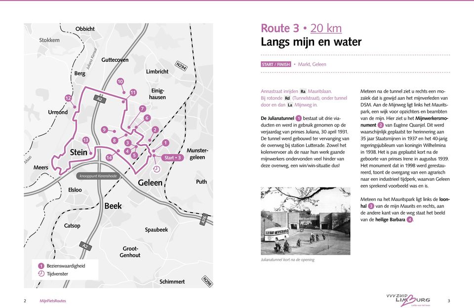 Wehr inrijden Ra Mauritslaan. Bij rotonde Rd (Tunnelstraat), onder tunnel door en dan La Mijnweg in.