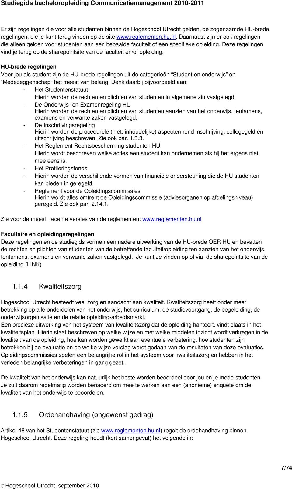 Deze regelingen vind je terug op de sharepointsite van de faculteit en/of opleiding.