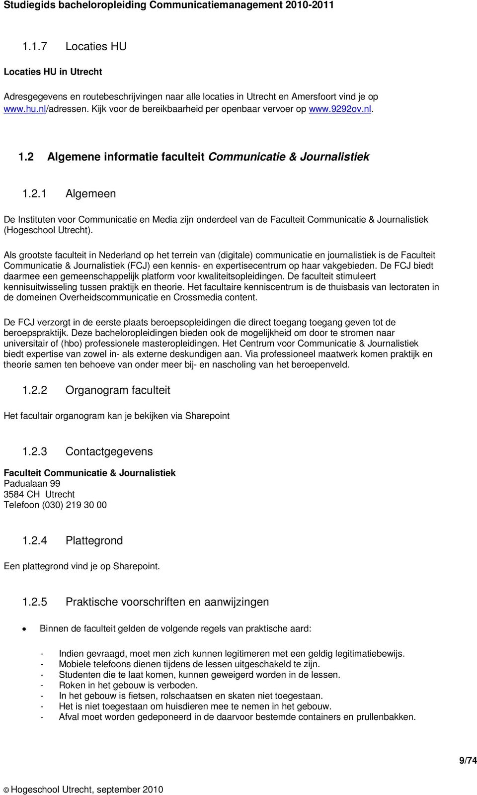 Als grootste faculteit in Nederland op het terrein van (digitale) communicatie en journalistiek is de Faculteit Communicatie & Journalistiek (FCJ) een kennis- en expertisecentrum op haar vakgebieden.