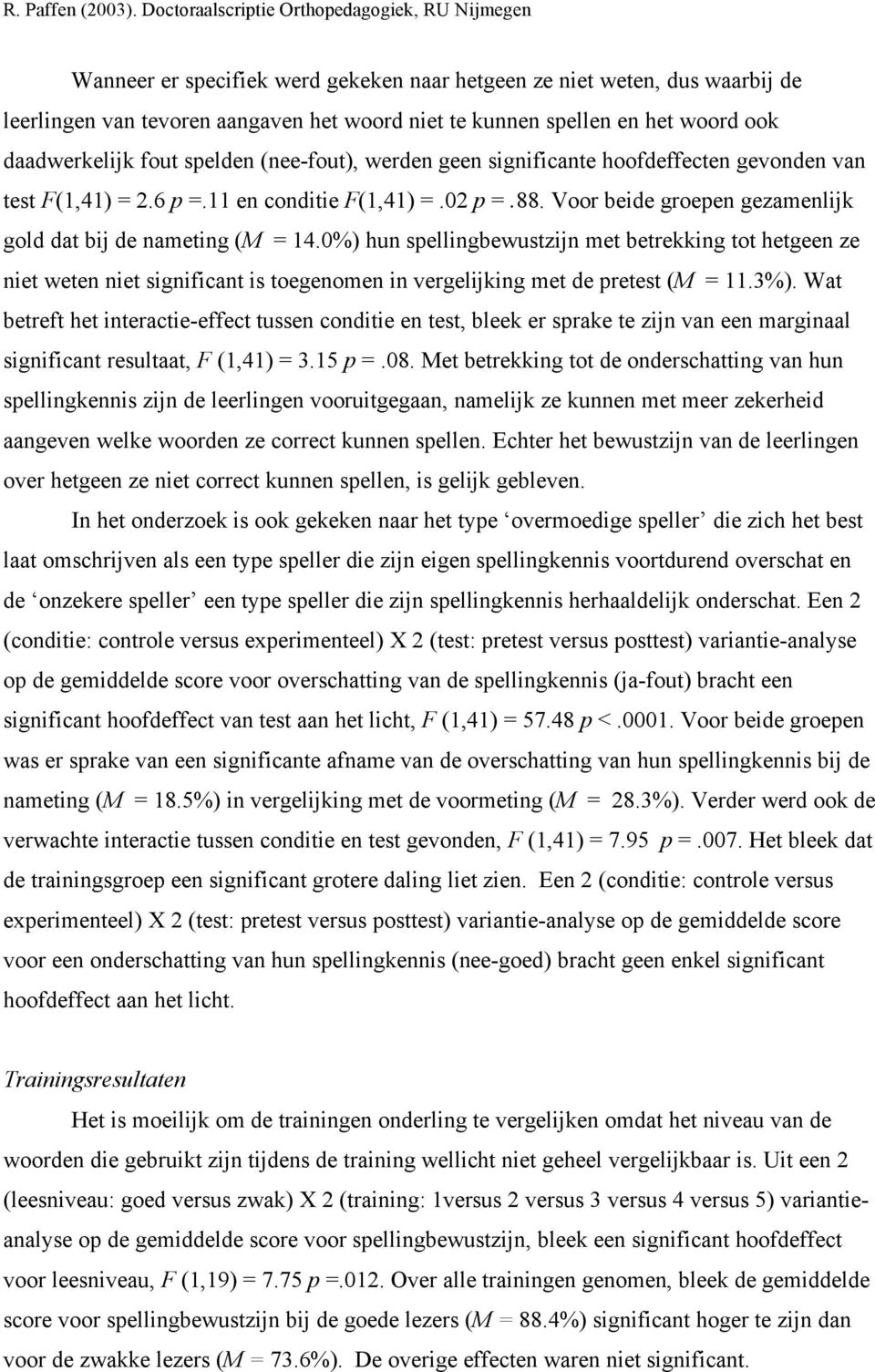 0%) hun spellingbewustzijn met betrekking tot hetgeen ze niet weten niet significant is toegenomen in vergelijking met de pretest (M = 11.3%).