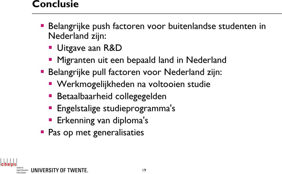 factoren voor Nederland zijn: Werkmogelijkheden na voltooien studie Betaalbaarheid