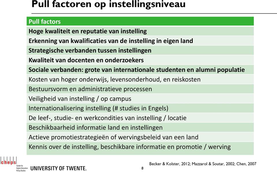 administratieve processen Veiligheid van instelling / op campus Internationalisering instelling (# studies in Engels) De leef-, studie- en werkcondities van instelling / locatie Beschikbaarheid