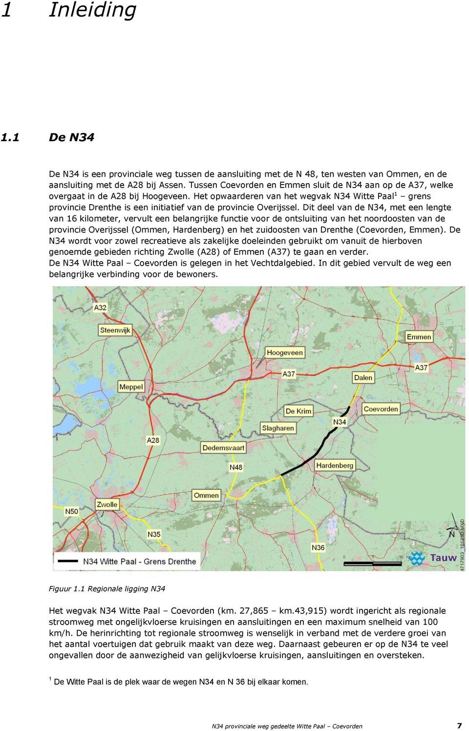 Het opwaarderen van het wegvak N34 Witte Paal 1 grens provincie Drenthe is een initiatief van de provincie Overijssel.
