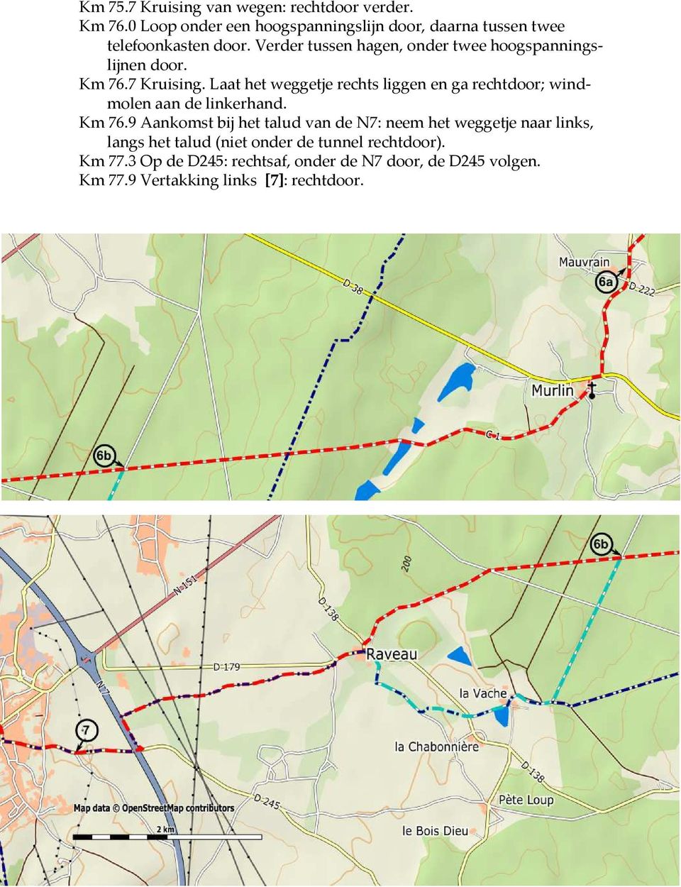 Verder tussen hagen, onder twee hoogspanningslijnen door. Km 76.7 Kruising.