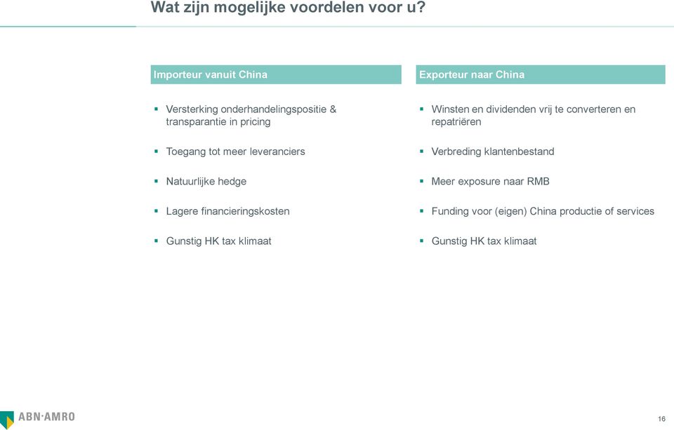 Toegang tot meer leveranciers Natuurlijke hedge Lagere financieringskosten Gunstig HK tax klimaat Winsten