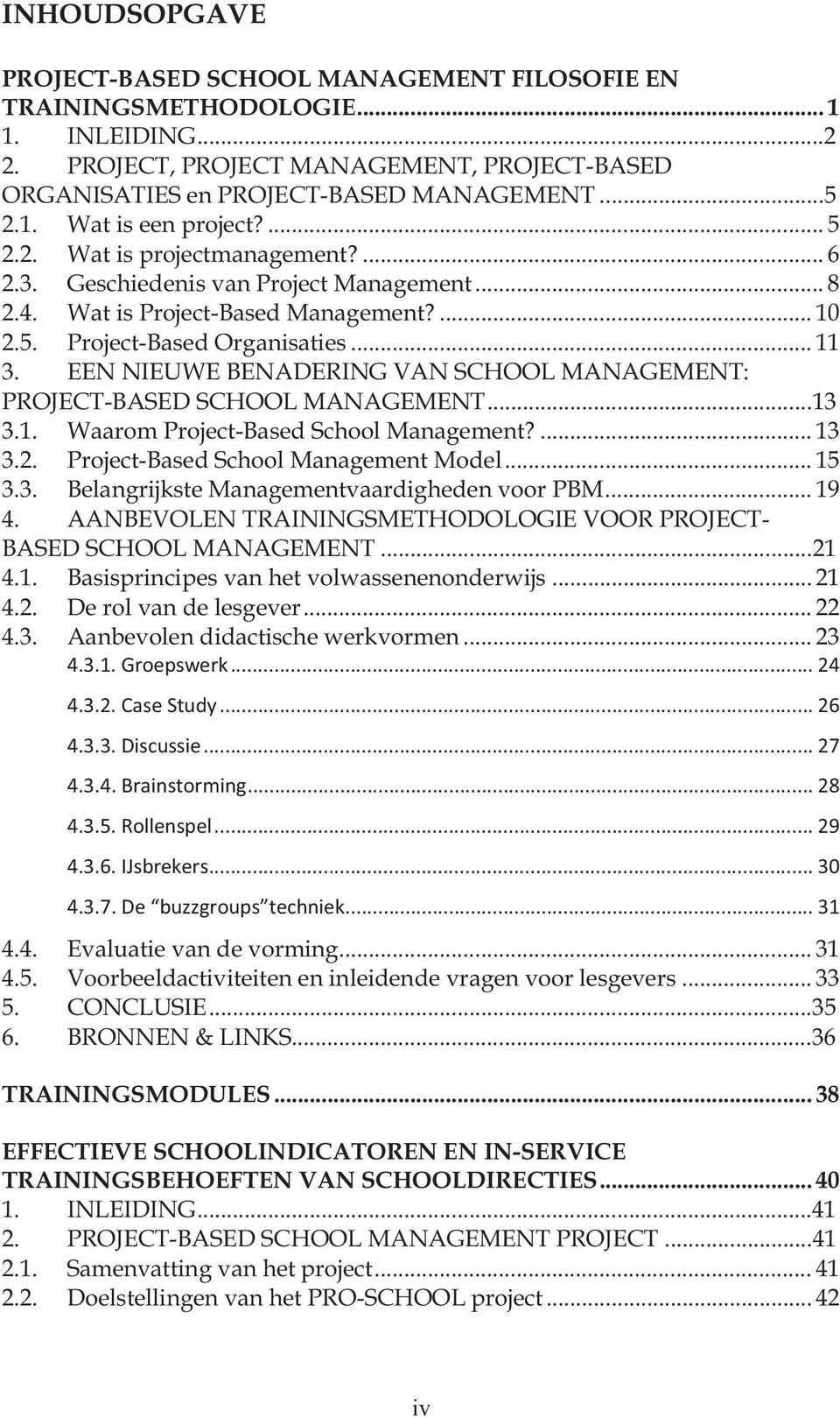 EEN NIEUWE BENADERING VAN SCHOOL MANAGEMENT: PROJECT-BASED SCHOOL MANAGEMENT... 13 3.1. Waarom Project-Based School Management?... 13 3.2. Project-Based School Management Model... 15 3.3. Belangrijkste Managementvaardigheden voor PBM.