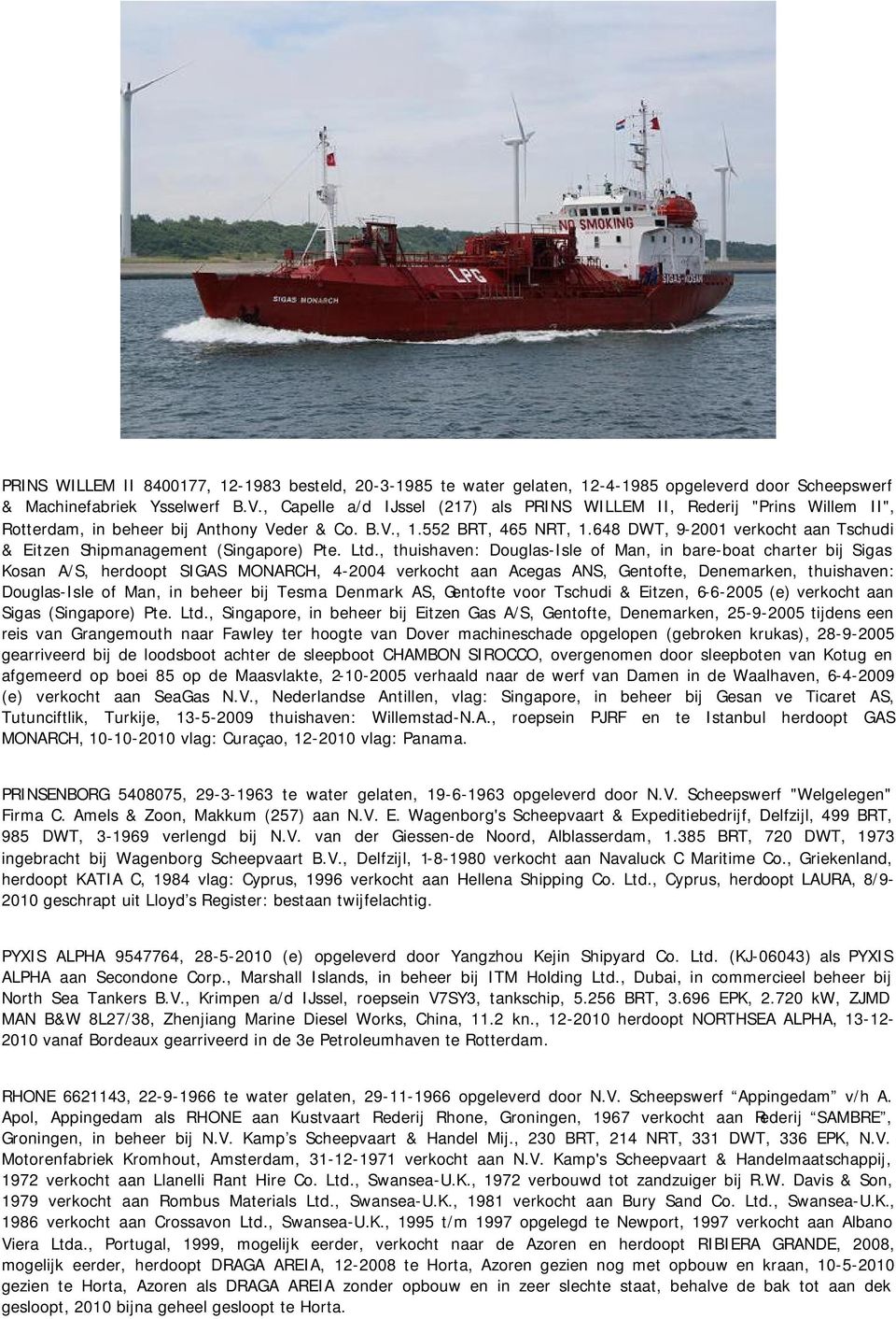 648 DWT, 9-2001 verkocht aan Tschudi & Eitzen Shipmanagement (Singapore) Pte. Ltd.