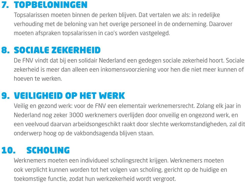 Sociale zekerheid is meer dan alleen een inkomensvoorziening voor hen die niet meer kunnen of hoeven te werken. 9.