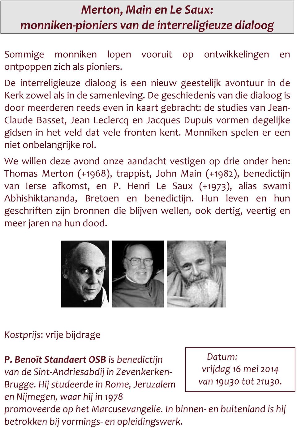 De geschiedenis van die dialoog is door meerderen reeds even in kaart gebracht: de studies van Jean- Claude Basset, Jean Leclercq en Jacques Dupuis vormen degelijke gidsen in het veld dat vele