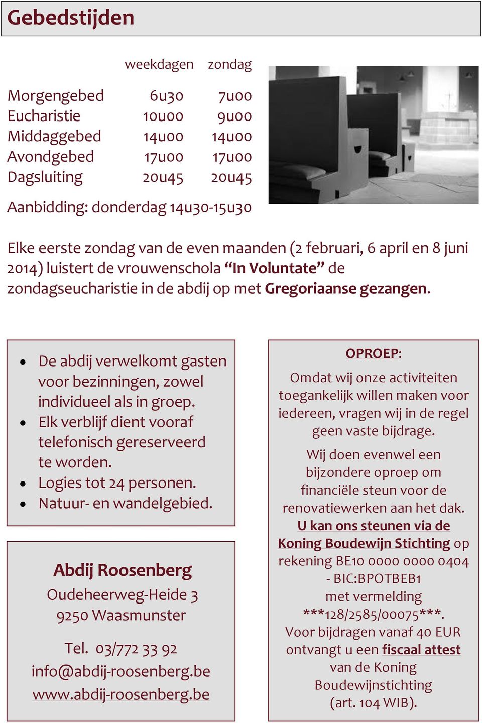 De abdij verwelkomt gasten voor bezinningen, zowel individueel als in groep. Elk verblijf dient vooraf telefonisch gereserveerd te worden. Logies tot 24 personen. Natuur- en wandelgebied.