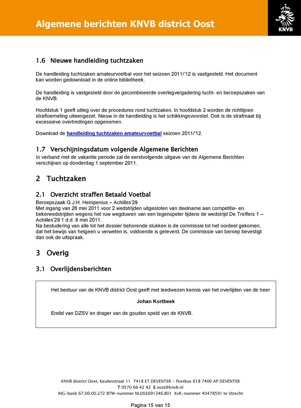 In hoofdstuk 2 worden de richtlijnen straftoemeting uiteengezet. Nieuw in de handleiding is het schikkingsvoorstel. Ook is de strafmaat bij excessieve overtredingen opgenomen.