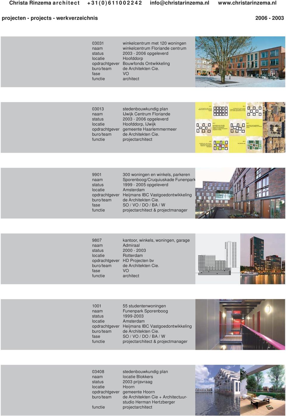 nl projecten - projects - werkverzeichnis 2006-2003 03031 winkelcentrum met 120 woningen winkelcentrum Floriande centrum 2003-2006 opgeleverd Hoofddorp Bouwfonds Ontwikkeling VO 03013