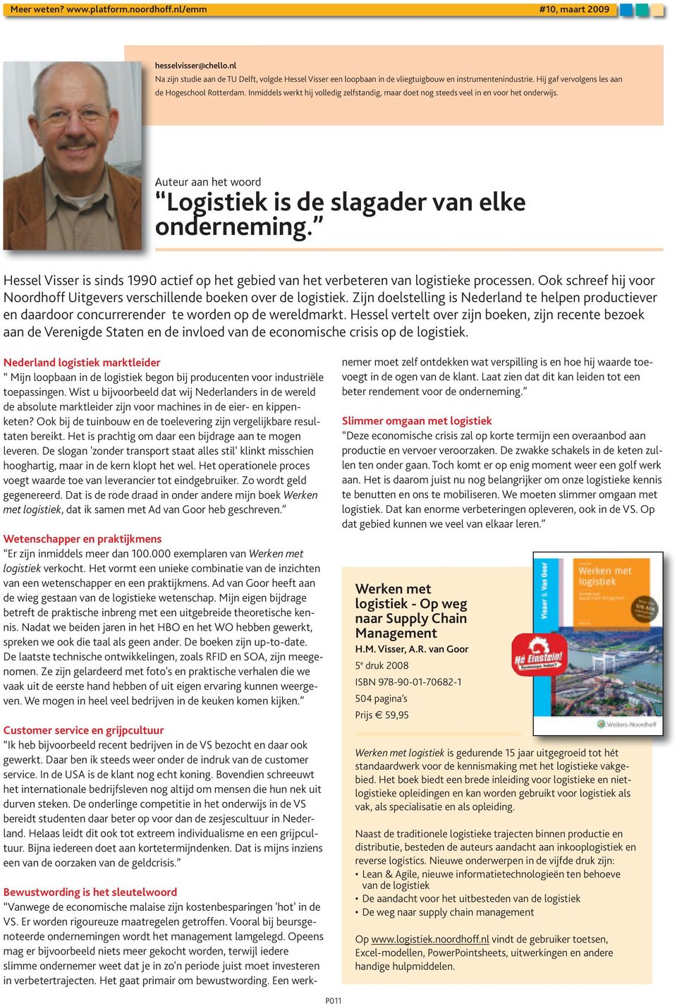 Hessel Visser is sinds 1990 actief op het gebied van het verbeteren van logistieke processen. Ook schreef hij voor Noordhoff Uitgevers verschillende boeken over de logistiek.