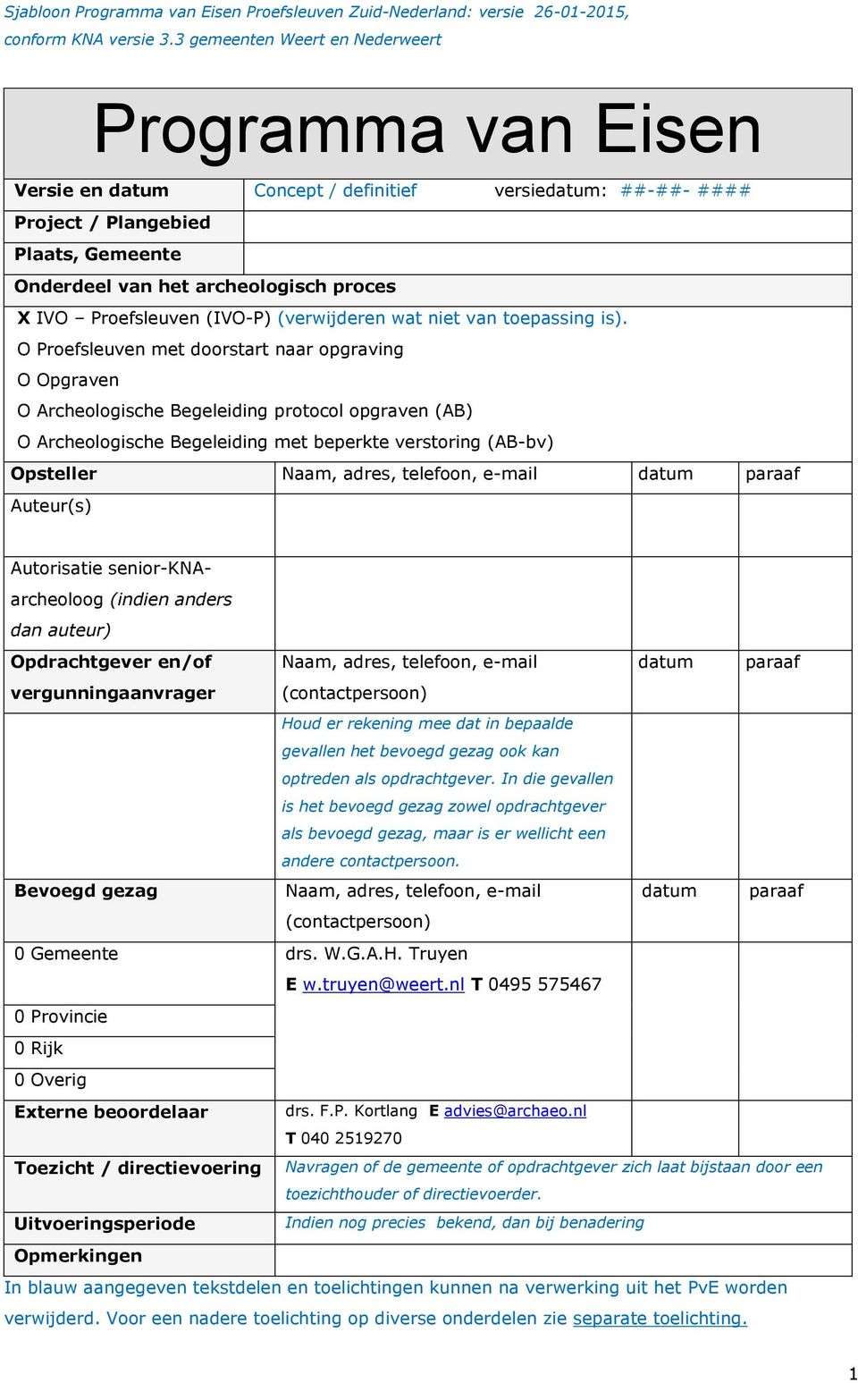 O Proefsleuven met doorstart naar opgraving O Opgraven O Archeologische Begeleiding protocol opgraven (AB) O Archeologische Begeleiding met beperkte verstoring (AB-bv) Opsteller Naam, adres,