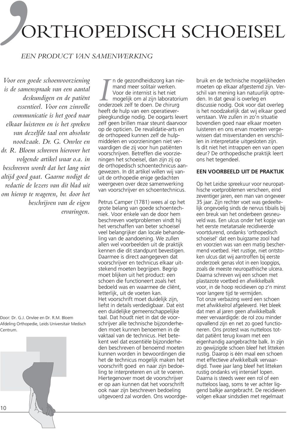 a. in beschreven wordt dat het lang niet altijd goed gaat. Gaarne nodigt de redactie de lezers van dit blad uit om hierop te reageren, bv. door het beschrijven van de eigen ervaringen. Door: Dr. G.J.