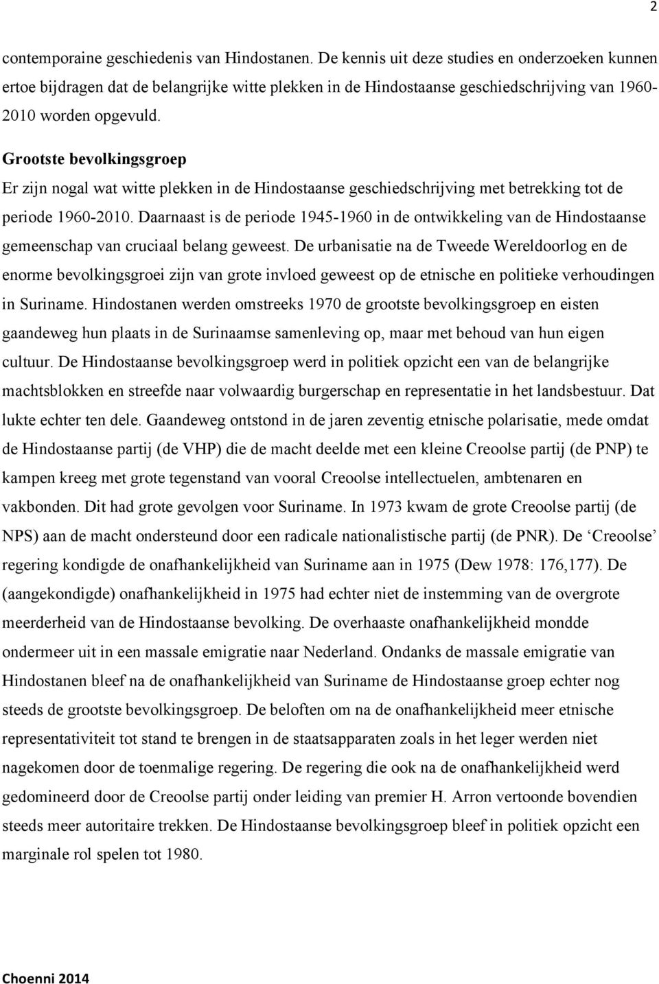 Grootste bevolkingsgroep Er zijn nogal wat witte plekken in de Hindostaanse geschiedschrijving met betrekking tot de periode 1960-2010.