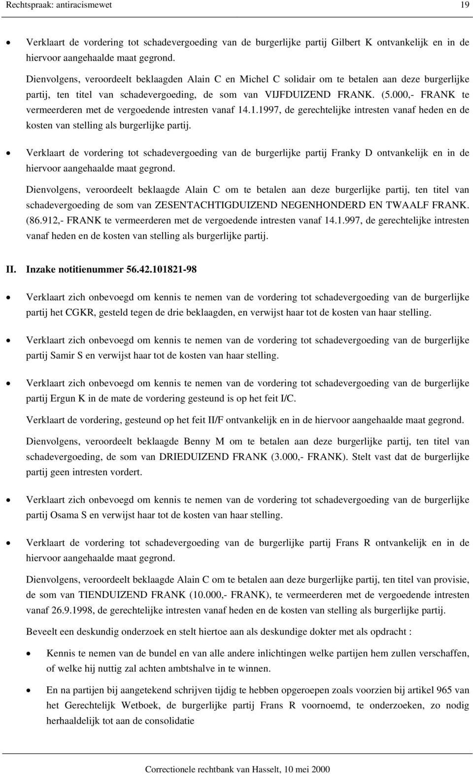 000,- FRANK te vermeerderen met de vergoedende intresten vanaf 14.1.1997, de gerechtelijke intresten vanaf heden en de kosten van stelling als burgerlijke partij.