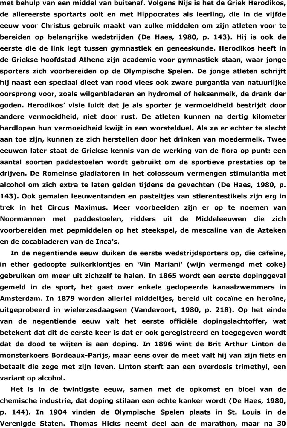 bereiden op belangrijke wedstrijden (De Haes, 1980, p. 143). Hij is ook de eerste die de link legt tussen gymnastiek en geneeskunde.