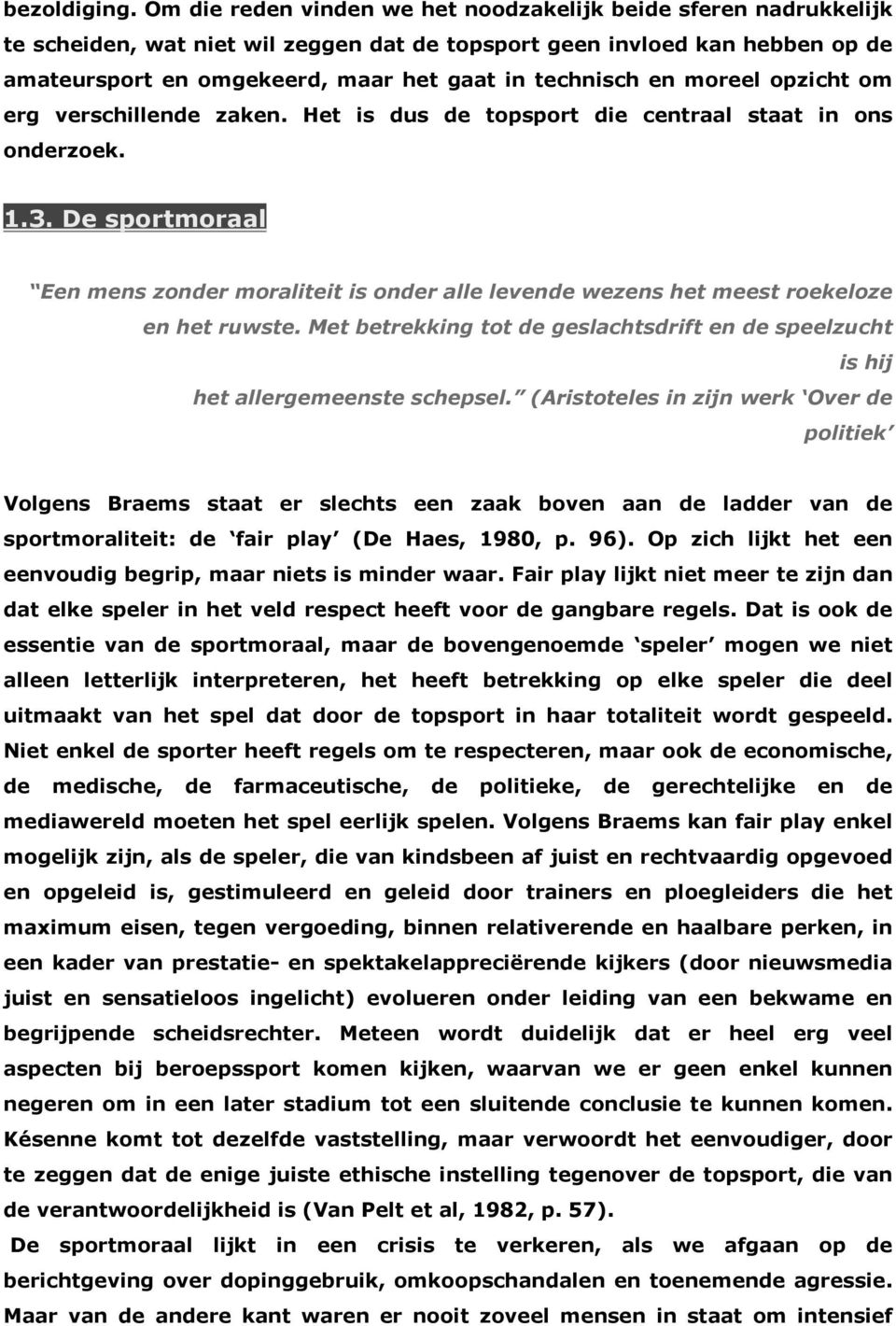 en moreel opzicht om erg verschillende zaken. Het is dus de topsport die centraal staat in ons onderzoek. 1.3.